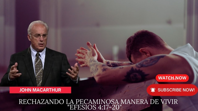 Rechazando la pecaminosa manera de vivir Efesios 4:17 20 pastor john macarthur sermon