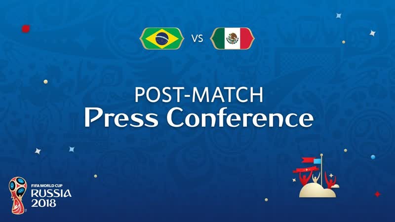 2018 FIFA World Cup Russia BRA vs MEX : Post Match Press