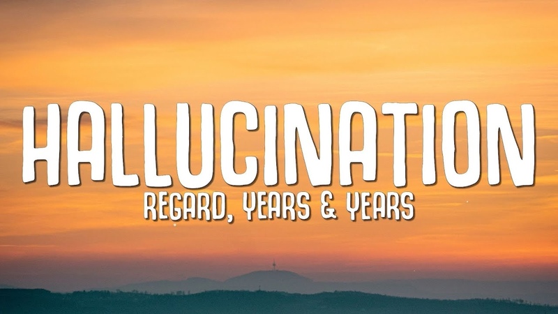Regard, Years Years Hallucination (