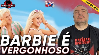 BARBIE É VERGONHOSO (Resenha) Valeu a Pena? Sem Spoiler