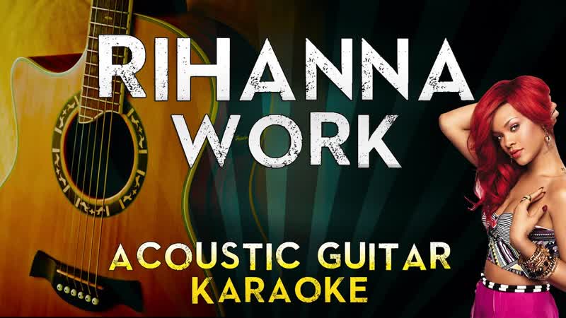Rihanna Work (feat. Drake), Acoustic Guitar Karaoke Instrumental Lyrics Cover Sing