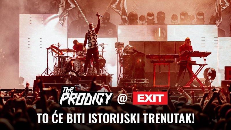 The Prodigy EXIT: To će biti istorijski